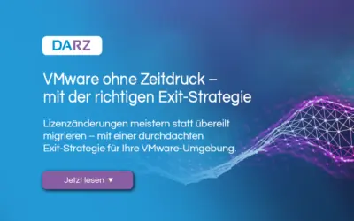 VMware nach den Lizenzänderungen: Bestehende Umgebungen mit DARZ sicher weiter betreiben